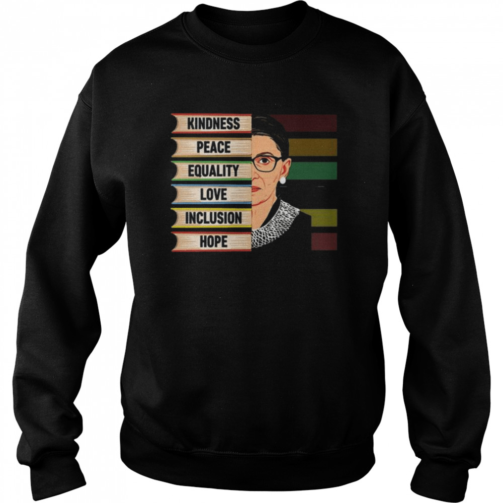 Ruth Bader Ginsburg kindness peace equality love inclusion hope  Unisex Sweatshirt