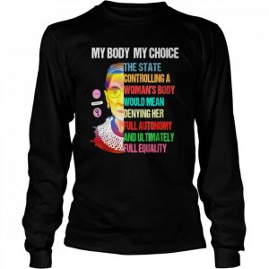 Ruth bader ginsburg pro choice my body my choice feminist  Long Sleeved T-shirt