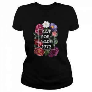 Save Roe v Wade 1973 Floral Pro Choice Protest Feminist Women T-Shirt Classic Women's T-shirt