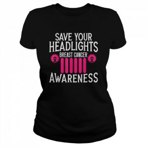 Save Your Headlights Breast Cancer Awareness Support Shirt Classic Women's T-shirt