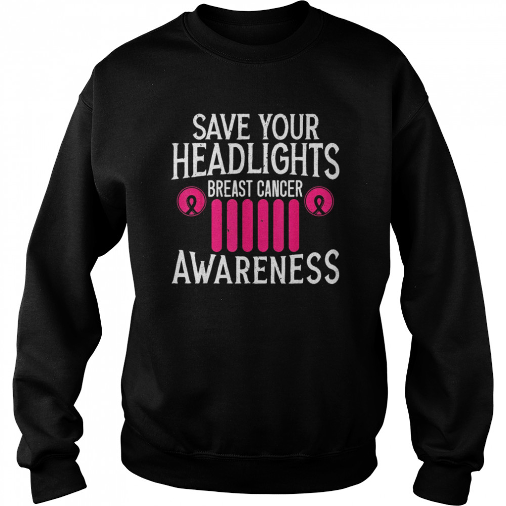 Save Your Headlights Breast Cancer Awareness Support Shirt Unisex Sweatshirt