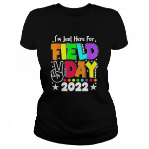 School Field Day Teacher I’m Just Here For Field Day 2022 Shirt Classic Women's T-shirt