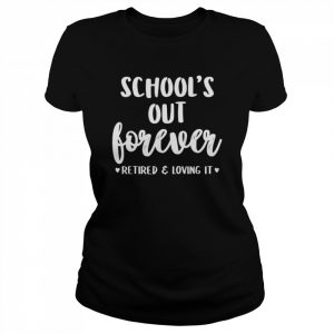 School’s out forever retired teacher retirement  Classic Women's T-shirt