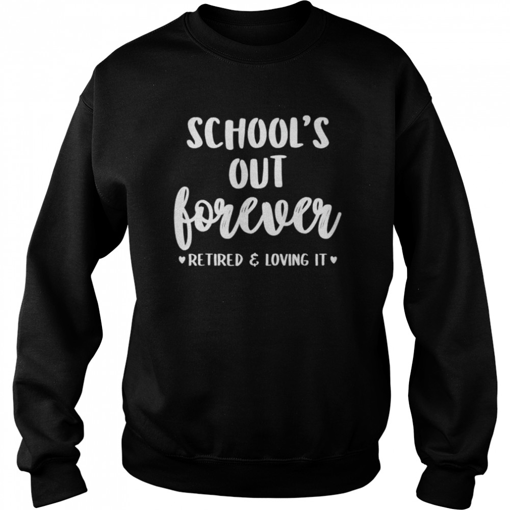 School’s out forever retired teacher retirement  Unisex Sweatshirt