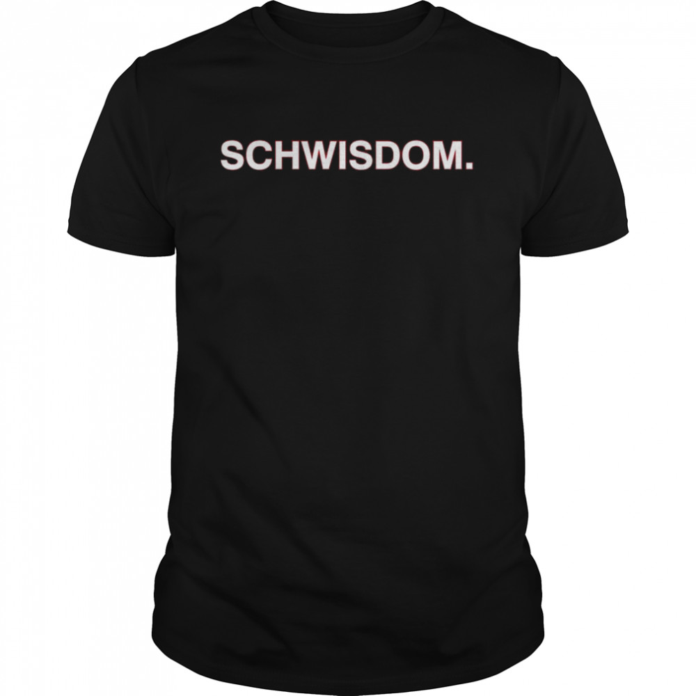 Schwisdom Shirt