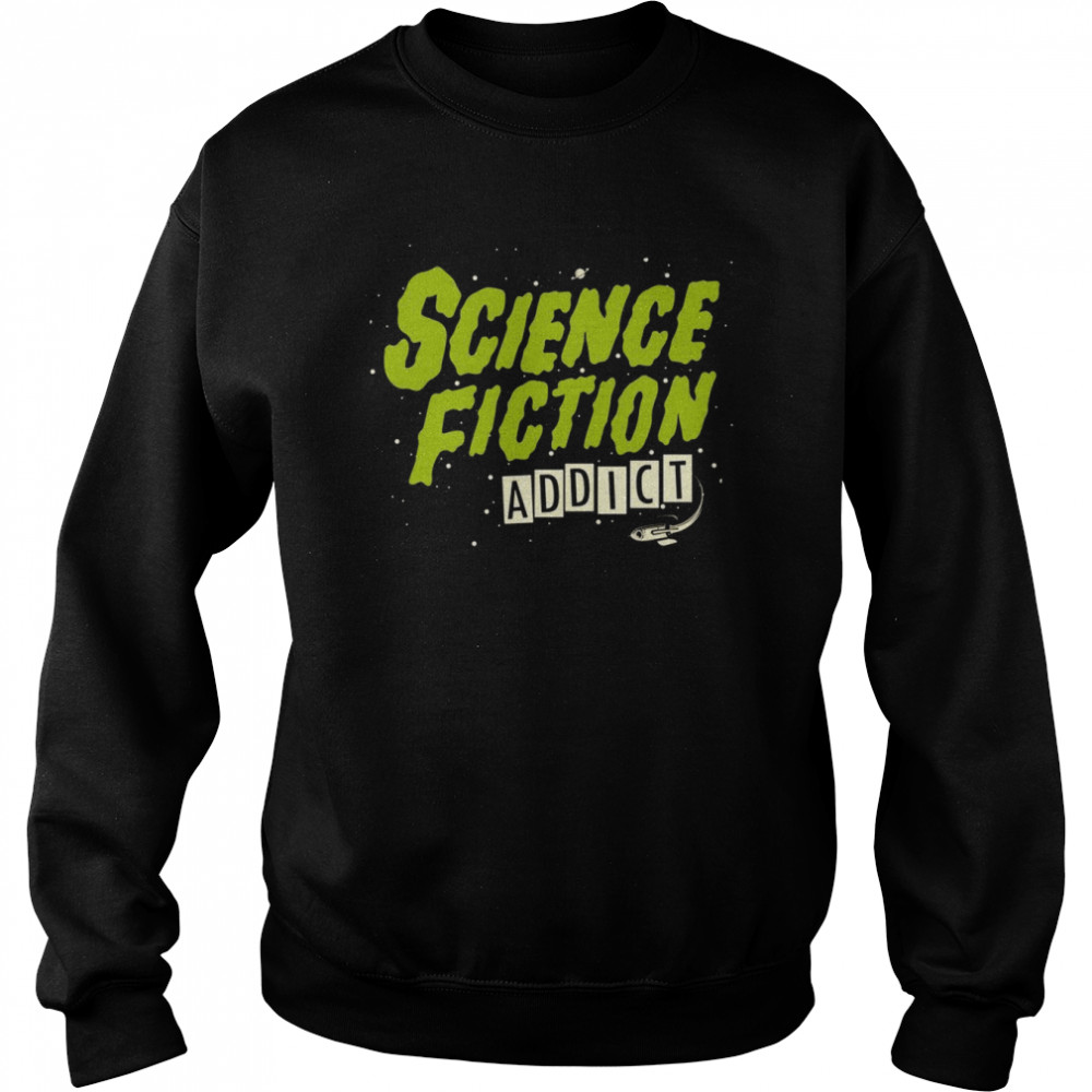 Science Fiction Addict Shirt Unisex Sweatshirt