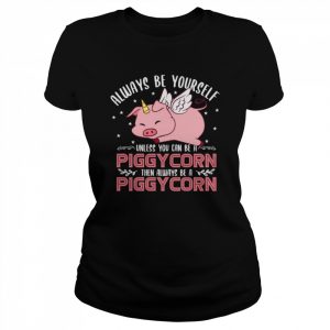 Sei immer du selbst, außer du kannst ein Piggycorn sein Shirt Classic Women's T-shirt