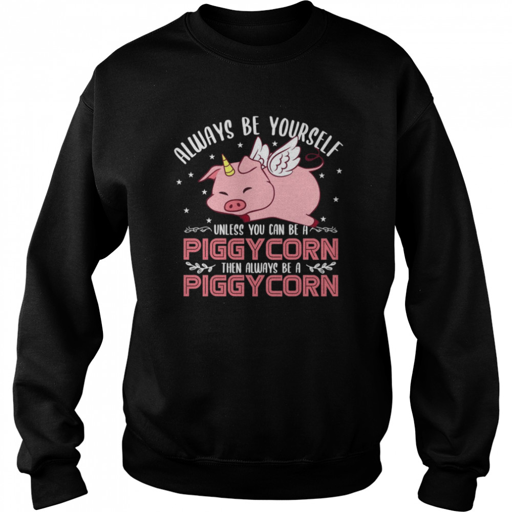 Sei immer du selbst, außer du kannst ein Piggycorn sein Shirt Unisex Sweatshirt