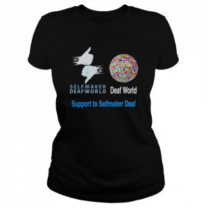 Selfmaker Deaf World Support To Selfmaker Deaf Shirt Classic Women's T-shirt