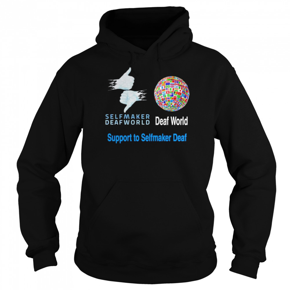 Selfmaker Deaf World Support To Selfmaker Deaf Shirt Unisex Hoodie