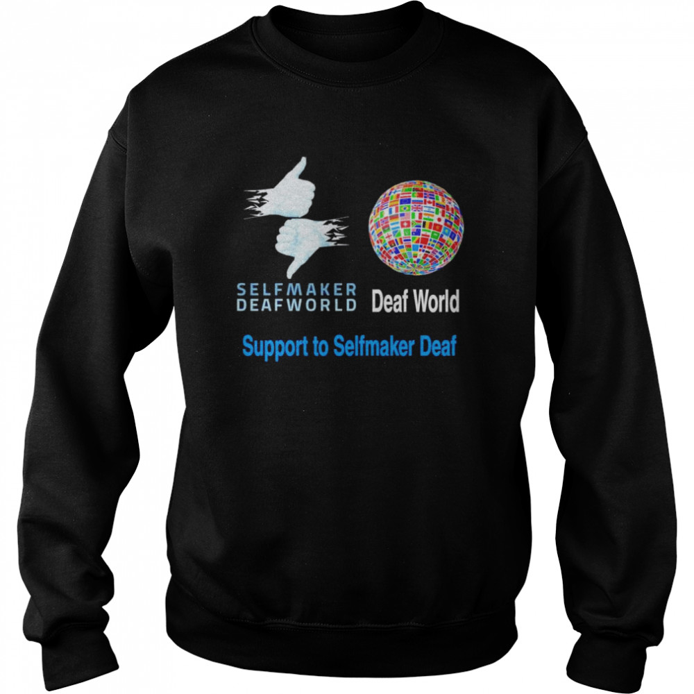 Selfmaker Deaf World Support To Selfmaker Deaf Shirt Unisex Sweatshirt