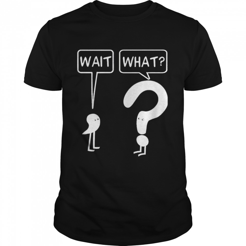 Semicolon wait question mark what shirt