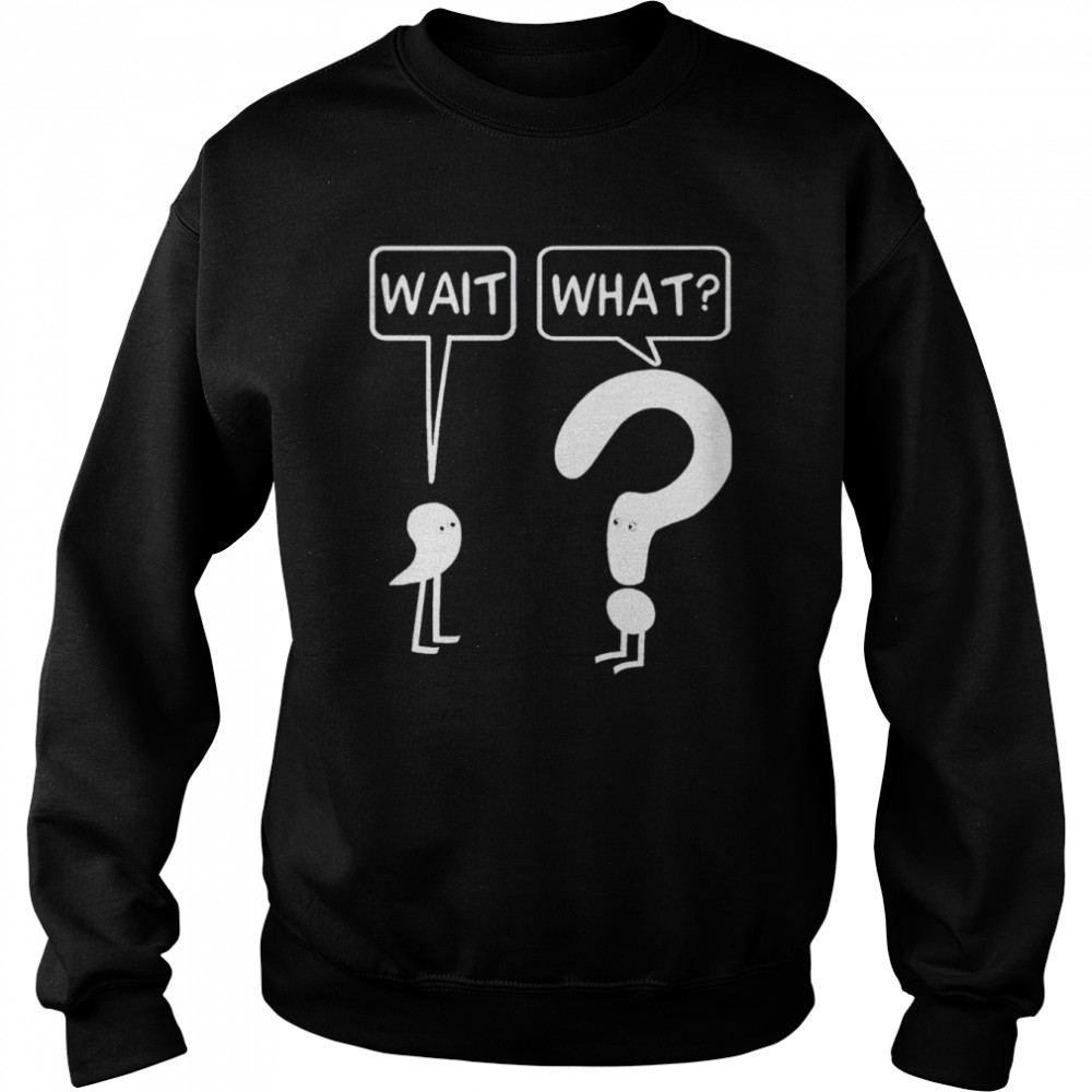 Semicolon wait question mark what  Unisex Sweatshirt