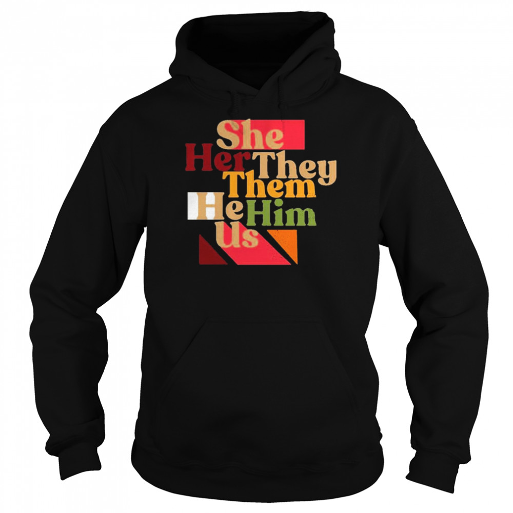 She Her They Them He Him Us  Unisex Hoodie