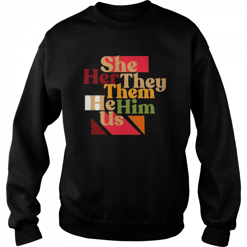 She Her They Them He Him Us  Unisex Sweatshirt