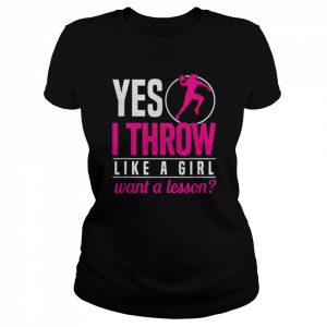 Shot putter yes I throw like a girl want a lesson shot put  Classic Women's T-shirt