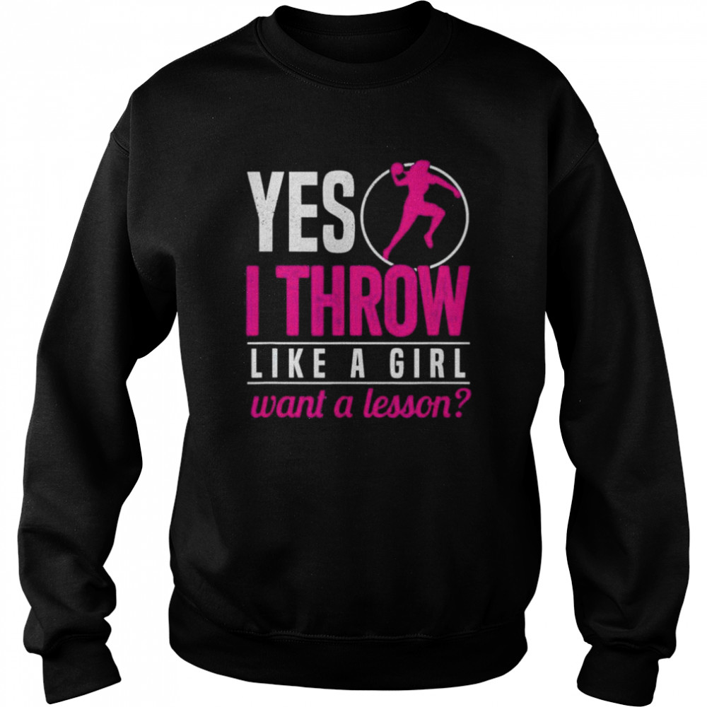 Shot putter yes I throw like a girl want a lesson shot put  Unisex Sweatshirt