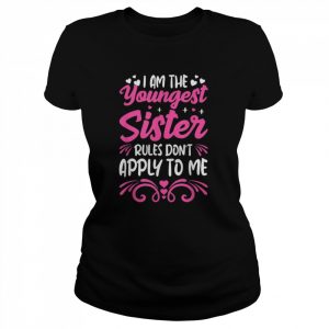 Sibling Birthday Sister Rules I Am The Youngest SisterShirt Shirt Classic Women's T-shirt