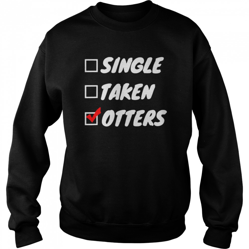 Single taken otters  Unisex Sweatshirt