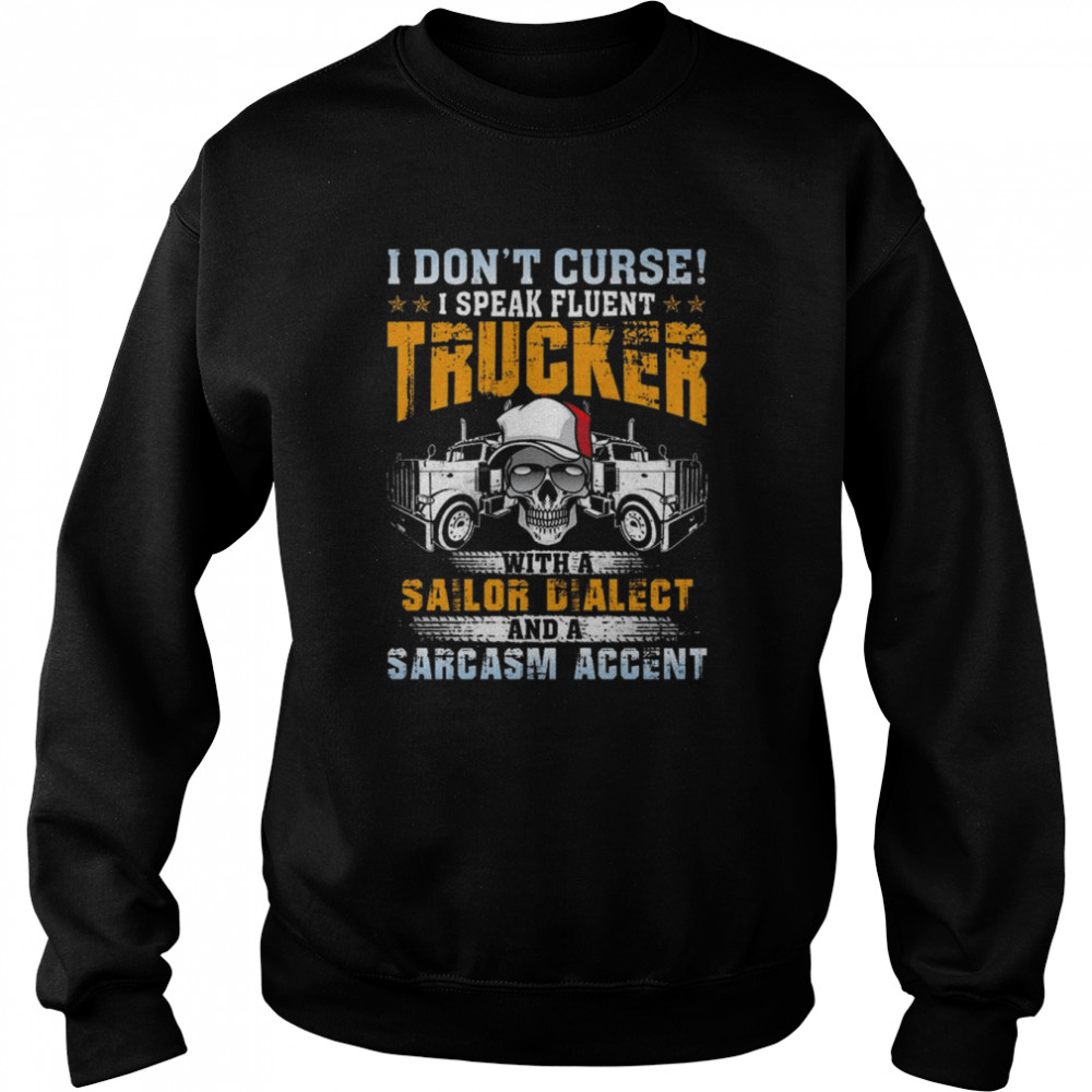 Skull I don’t curse I speak fluent Trucker with a Sailor Dialect and a Sarcasm Accent  Unisex Sweatshirt