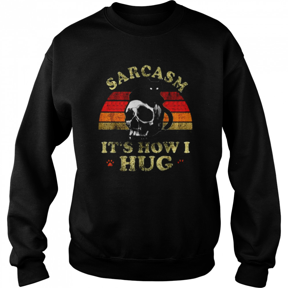 Skull and Black Cat sarcasm it’s how I hug vintage  Unisex Sweatshirt