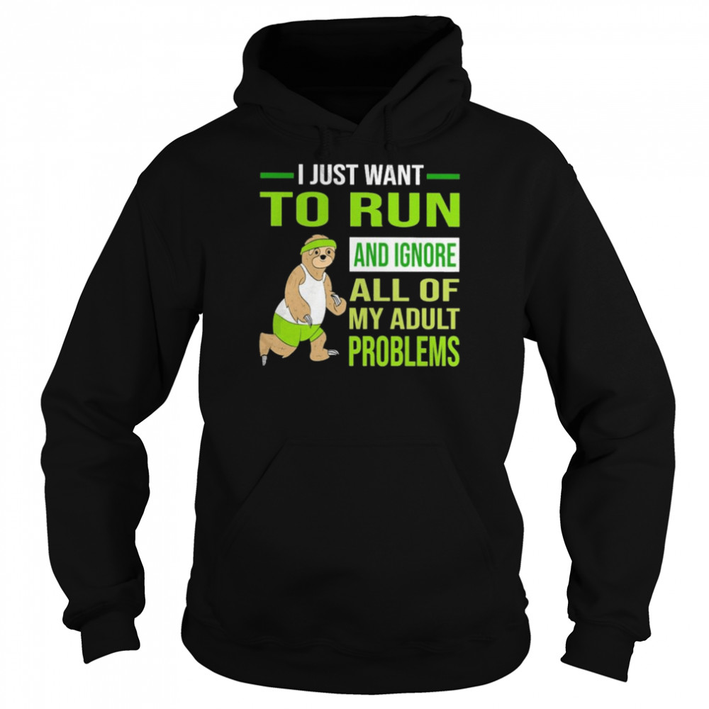 Sloth I just want to run and Ignore all of my adult problems  Unisex Hoodie