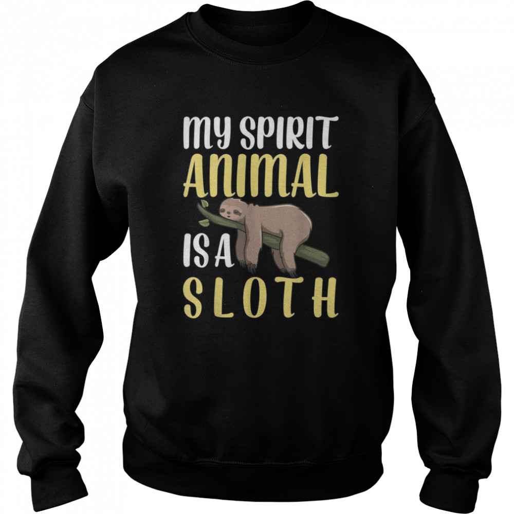 Sloth Is My Spirit Animal Item Lazy man Girls Shirt Unisex Sweatshirt