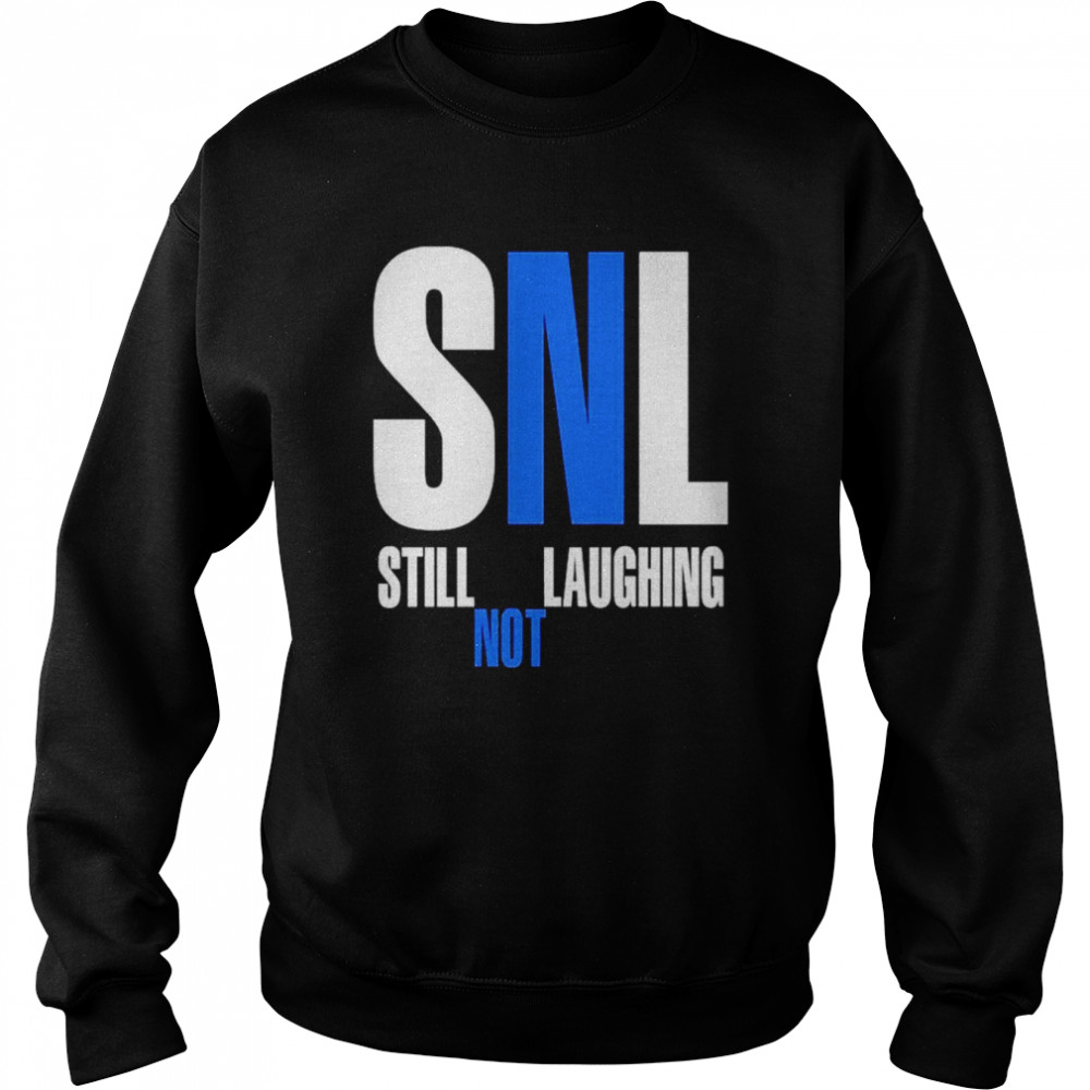 Snl still not laughing  Unisex Sweatshirt