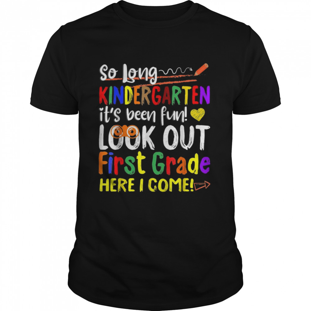 So Long Kindergarten Here I Come 1 Grade Graduation Fun Shirt