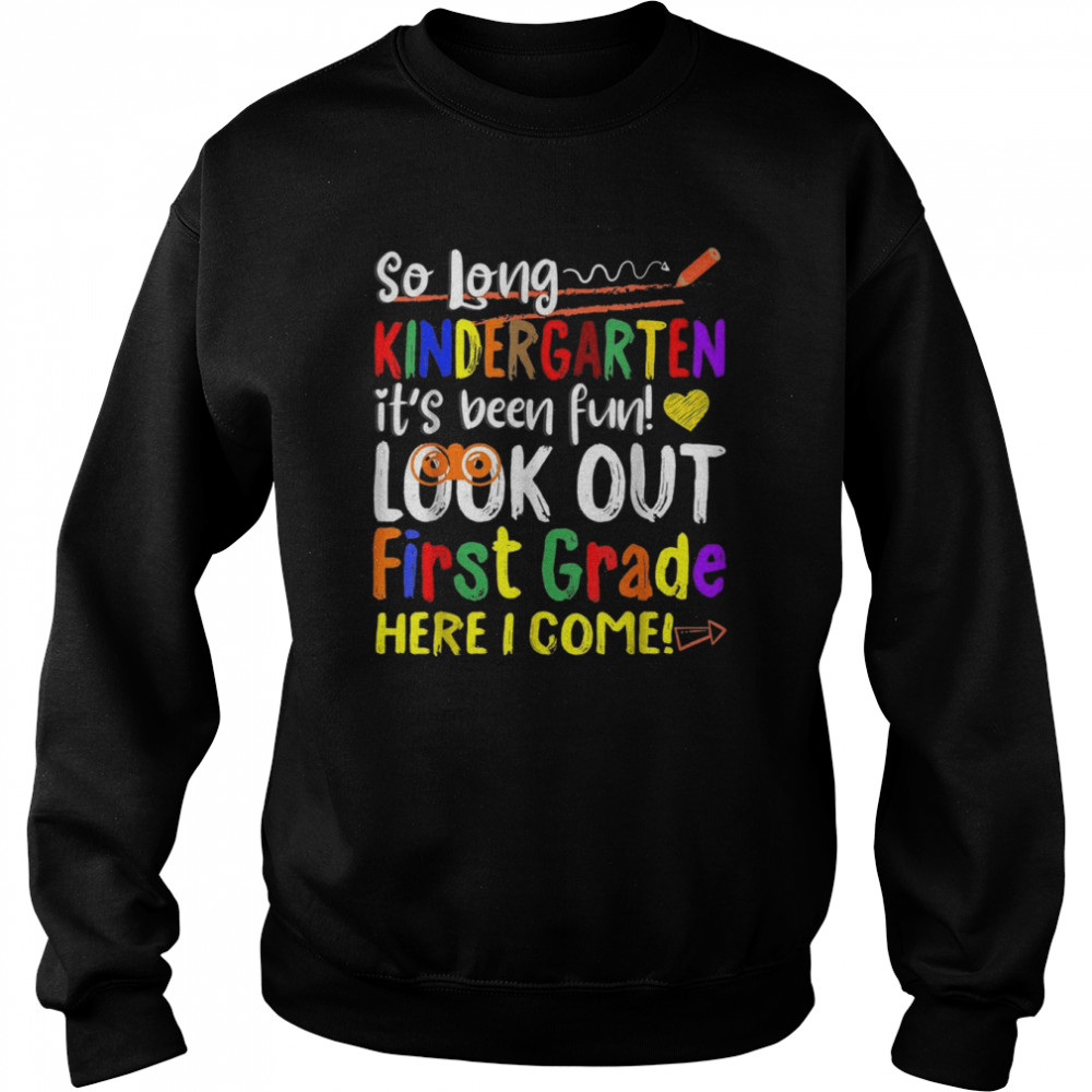 So Long Kindergarten Here I Come 1 Grade Graduation Fun Shirt Unisex Sweatshirt