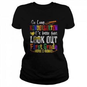 So Long Kindergarten Look Out 1st Grade Here I Come T-Shirt Classic Women's T-shirt