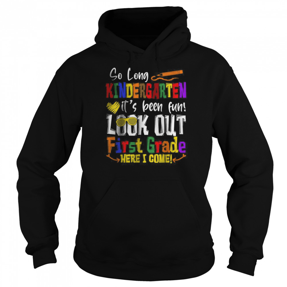 So Long Kindergarten Look Out 1st Grade Here I Come T-Shirt Unisex Hoodie