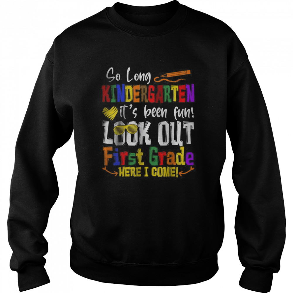 So Long Kindergarten Look Out 1st Grade Here I Come T-Shirt Unisex Sweatshirt