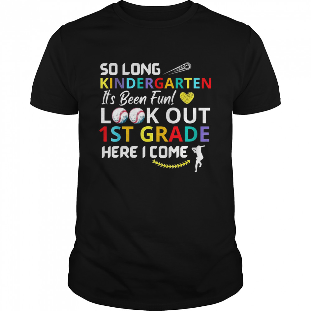 So Long Kindergarten Look Out 1st Grade Here I Come baseball Shirt