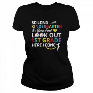 So Long Kindergarten Look Out 1st Grade Here I Come baseball Shirt Classic Women's T-shirt