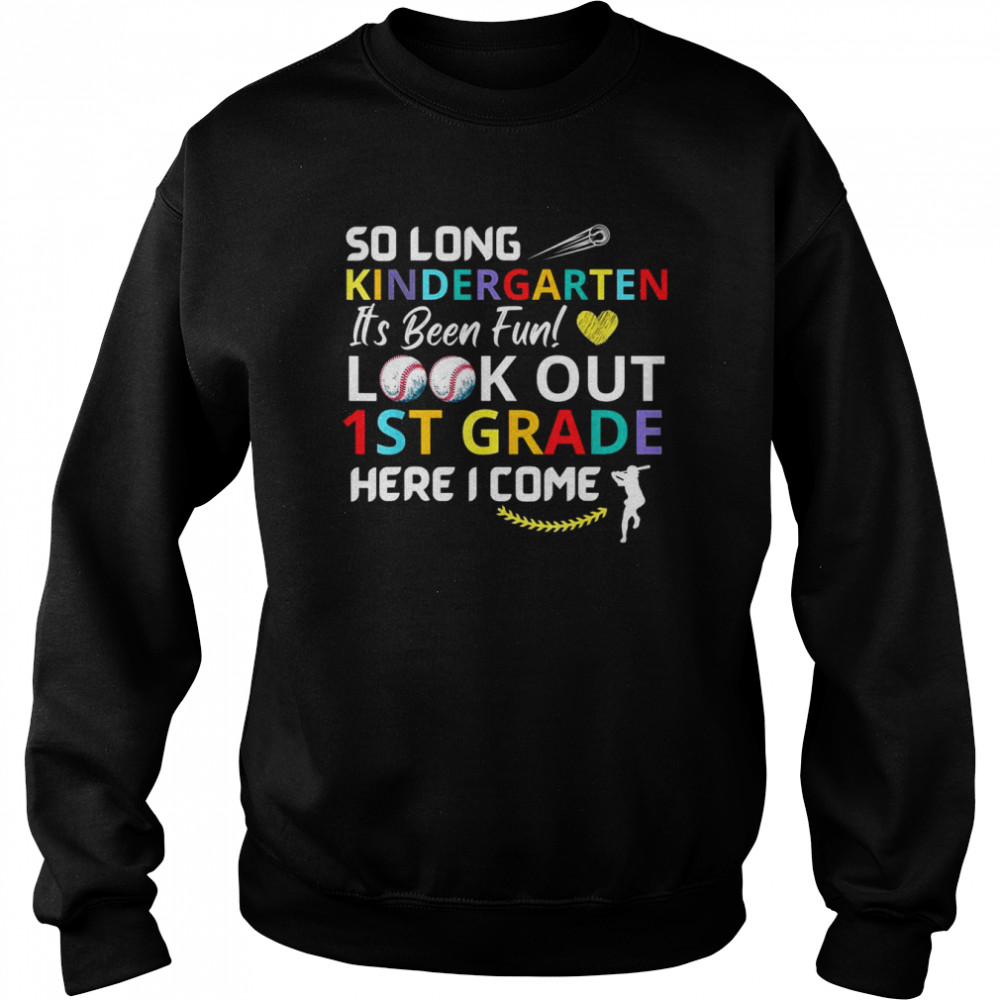 So Long Kindergarten Look Out 1st Grade Here I Come baseball Shirt Unisex Sweatshirt