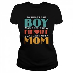 So There’s This Boy Who Stole My Heart He Calls Me Mom Shirt Classic Women's T-shirt