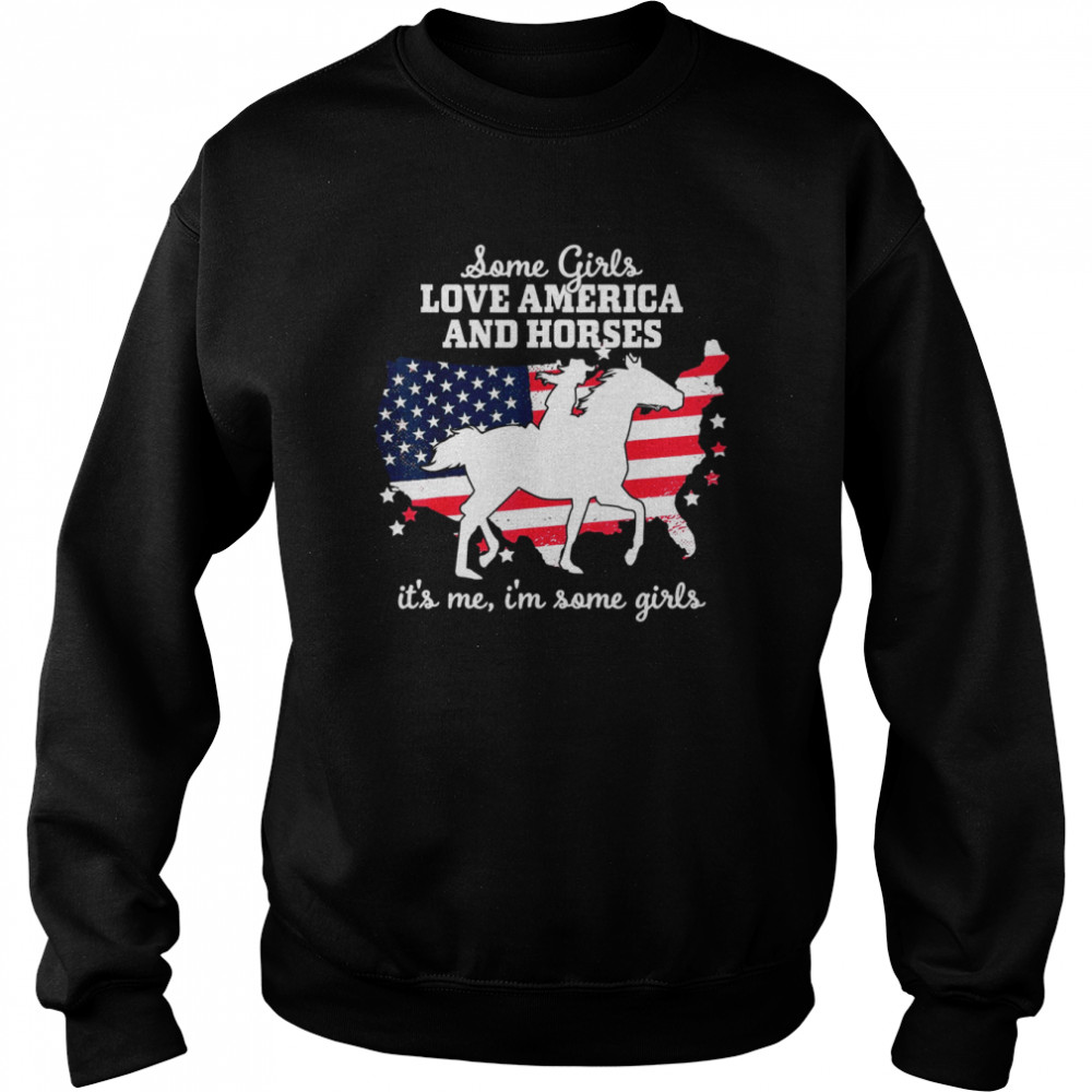 Some Girls Love America & Horse Riding EquestrianShirt Shirt Unisex Sweatshirt