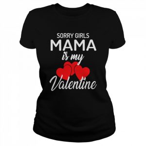 Sorry Girls Mama Is My Valentine Boys Valentines Day Shirt Classic Women's T-shirt