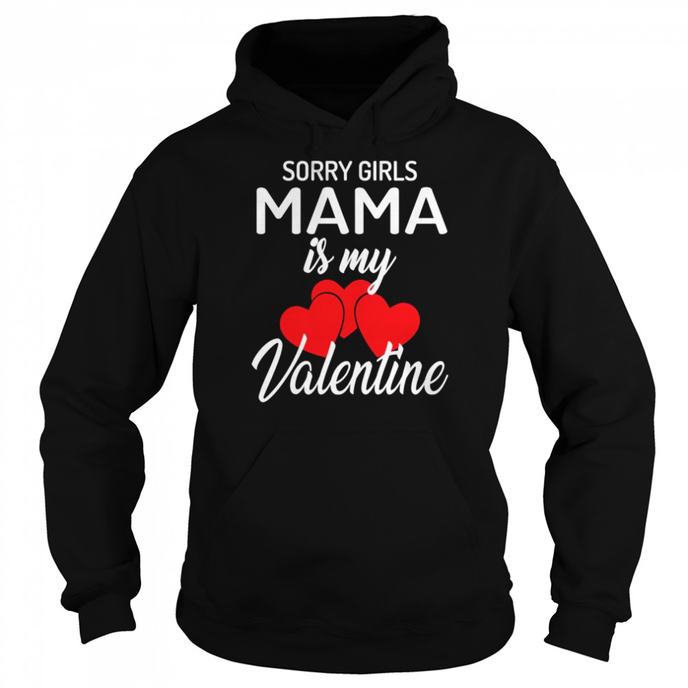 Sorry Girls Mama Is My Valentine Boys Valentines Day Shirt Unisex Hoodie