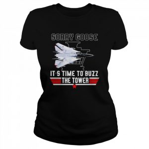 Sorry Goose It’s Time To Buzz The Tower Top Gun Shirt Classic Women's T-shirt