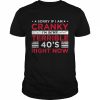 Sorry If I Am Cranky I’m In My Terrible 40’s Right Now Shirt Classic Men's T-shirt