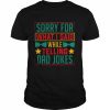 Sorry for what I said while telling a Dad joke  Classic Men's T-shirt