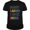 Sorry ladies I suck dicks  Classic Men's T-shirt