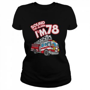 Sound The Alarm Ich bin 78 Feuerwehrauto Feuerwehrmann 78th Birthday Langarm Shirt Classic Women's T-shirt