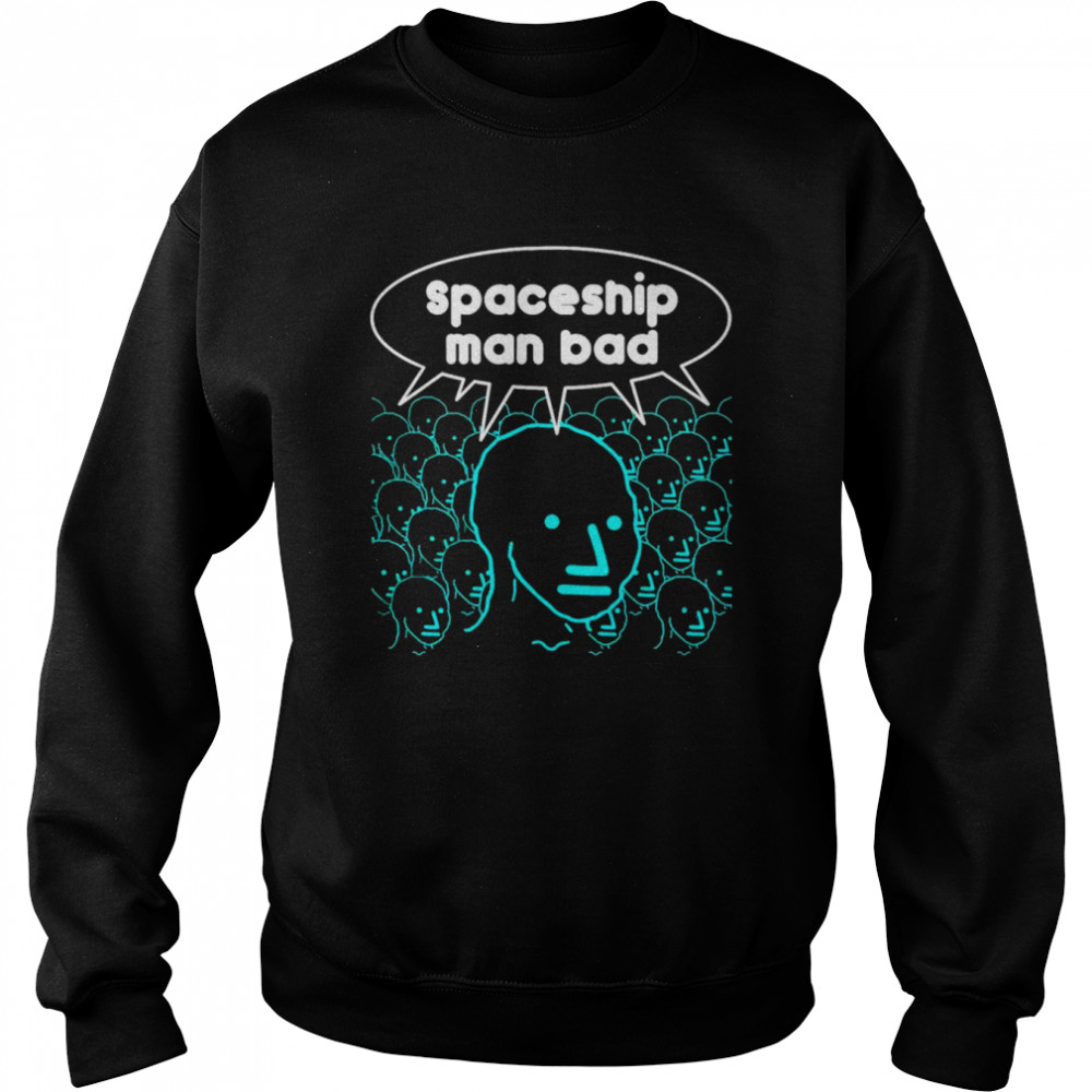 Spaceship Man Bad  Unisex Sweatshirt