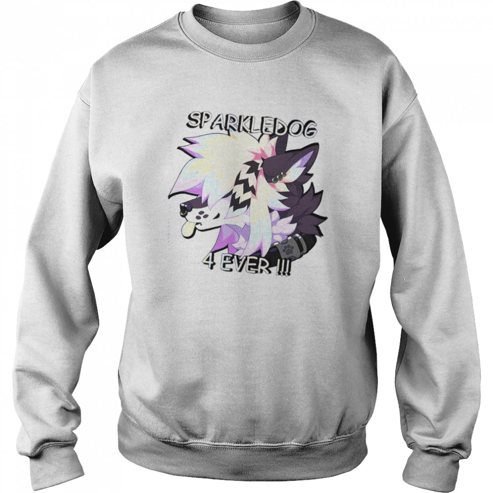 Sparkledog 4 Ever Shirt Unisex Sweatshirt