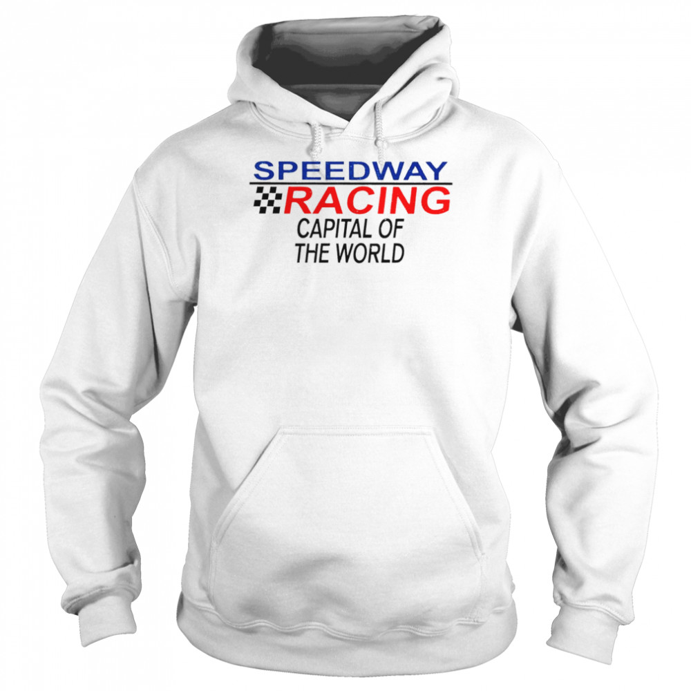 Speedway racing capital of the world 2022 T- Unisex Hoodie