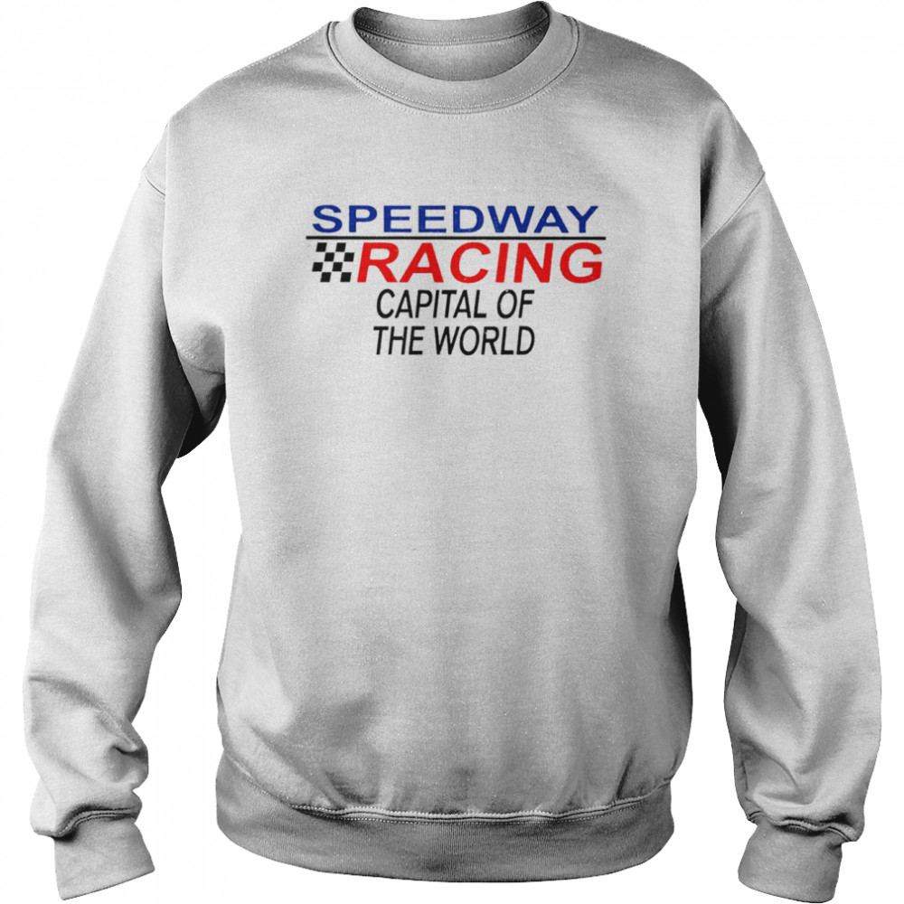 Speedway racing capital of the world 2022 T- Unisex Sweatshirt