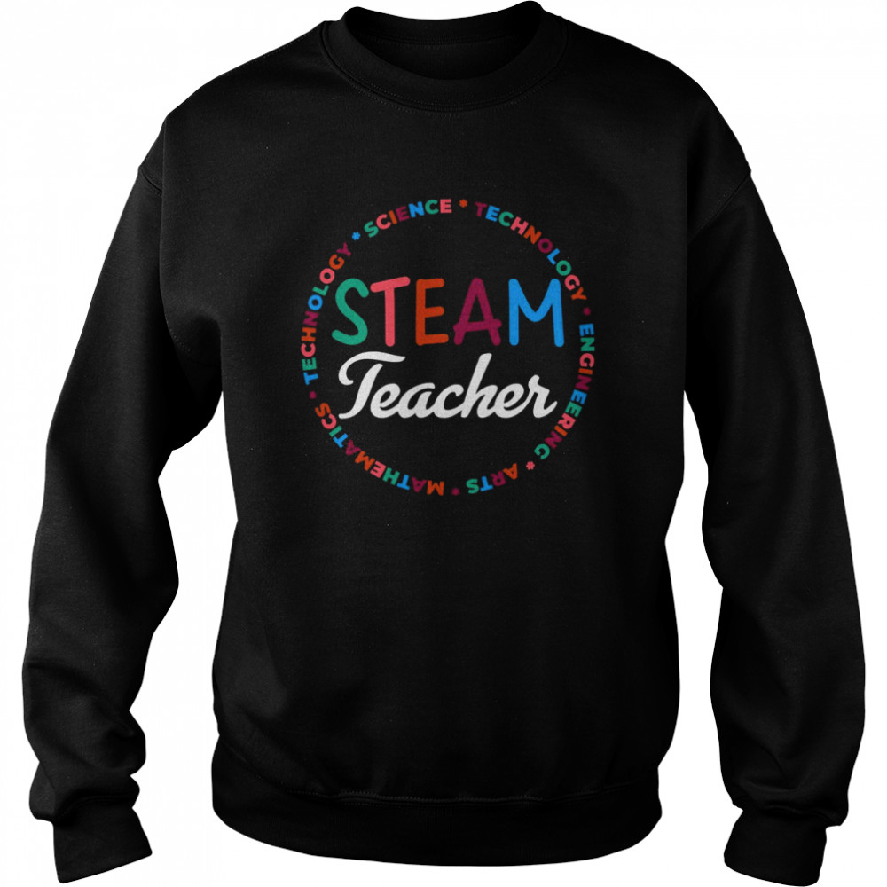 Steam Teacher Science Arts Steam Shirt Unisex Sweatshirt